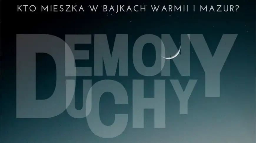 Demony, duchy. Kto mieszka w bajkach Warmii i Mazur